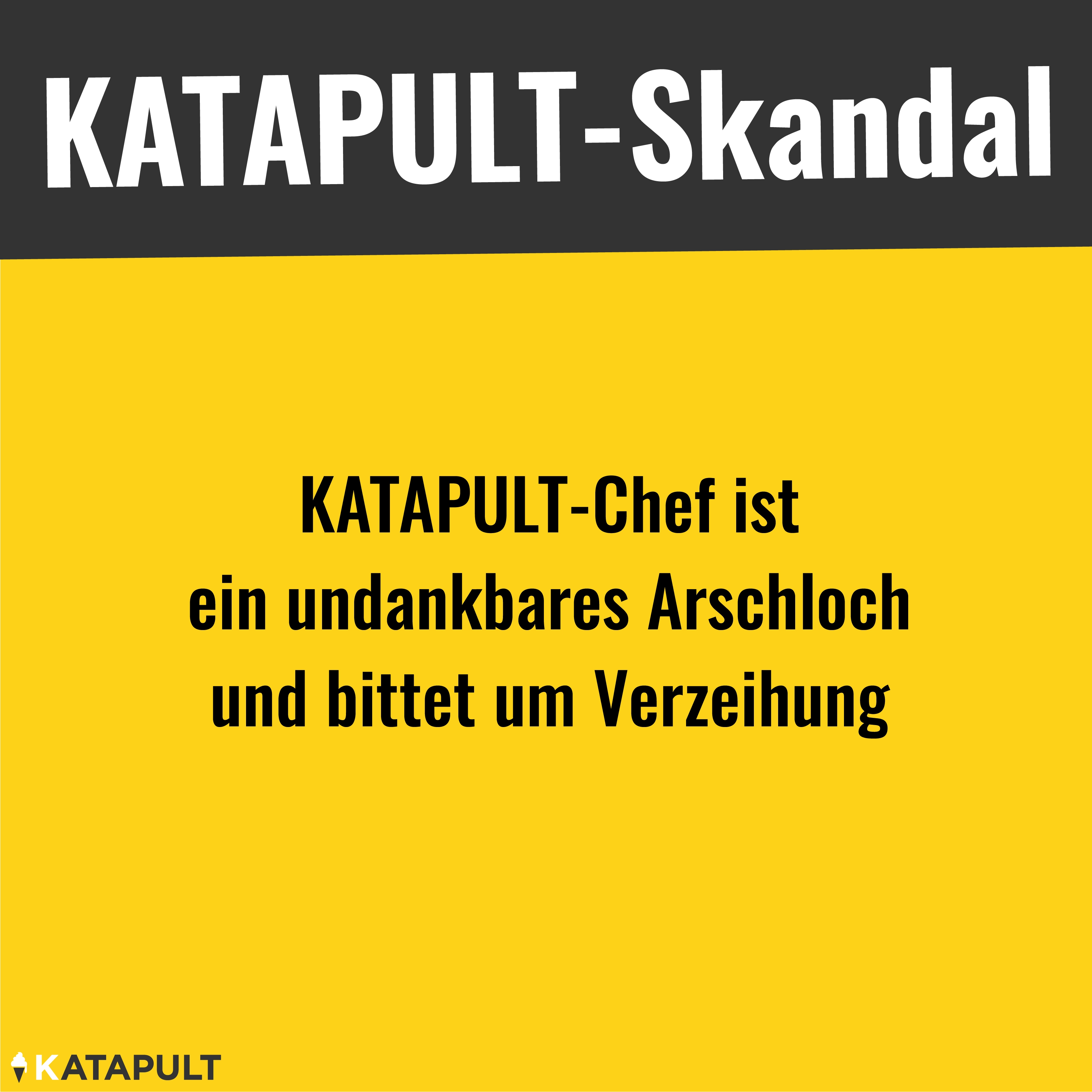 KATAPULT-Chef ist ein undankbares Arschloch!