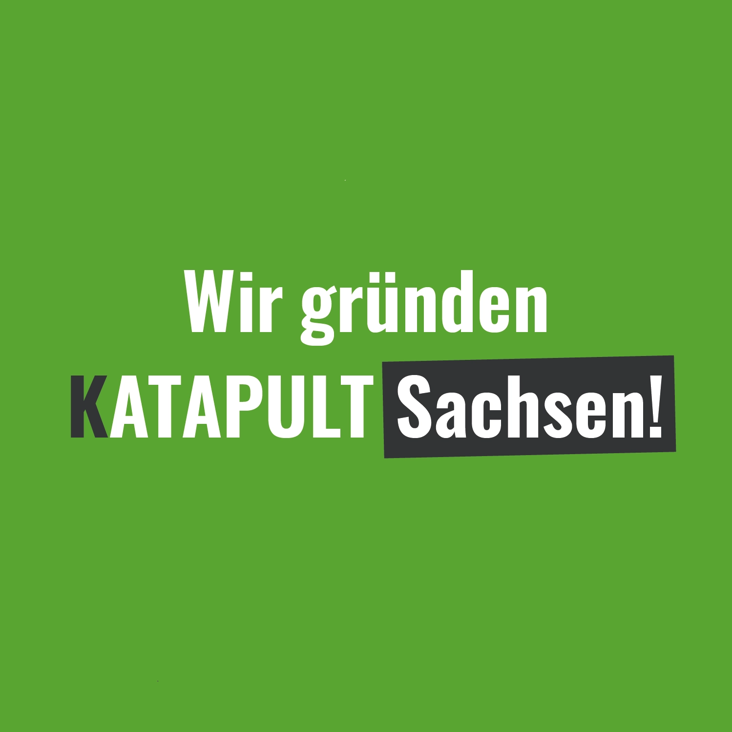 Wir gründen KATAPULT Sachsen!